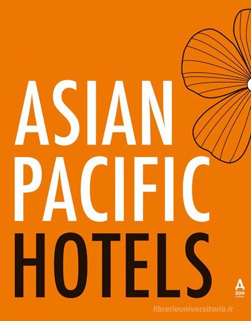 Asian Pacific hotels. Ediz. illustrata di Kelly Cheng edito da Dom Publishers