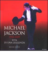 Michael Jackson 1958-2009, vita di una leggenda di Michael Heatley edito da Mondadori