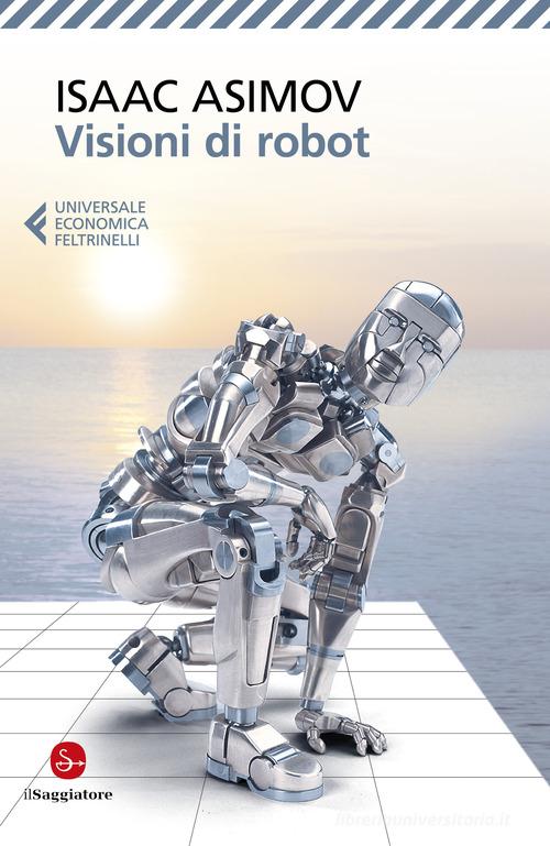 Visioni di robot di Isaac Asimov edito da Feltrinelli