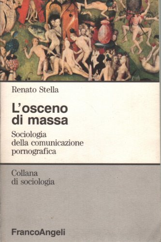 L' osceno di massa. Sociologia della comunicazione pornografica di Renato Stella edito da Franco Angeli