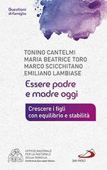 Essere padre e madre oggi. Crescere i figli con equilibrio e stabilità di Tonino Cantelmi, Emiliano Lambiase, Marco Scicchitano edito da San Paolo Edizioni