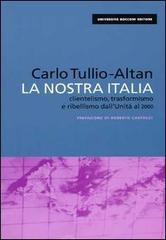 La nostra Italia. Clientelismo, trasformismo e ribellismo dall'unità al 2000 di Carlo Tullio Altan edito da EGEA
