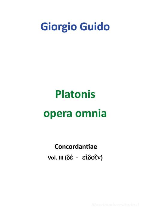 Platonis opera omnia. Concordantiae vol.3 di Giorgio Guido edito da Youcanprint