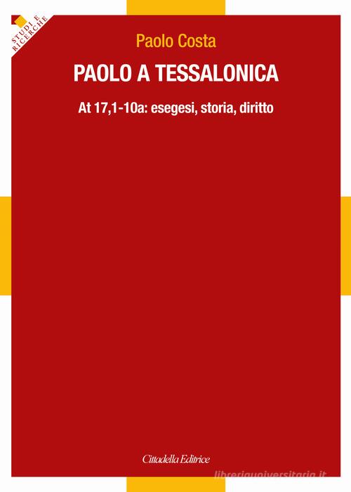 Paolo a Tessalonica. At 17,1-10a: esegesi, storia, diritto di Paolo Costa edito da Cittadella