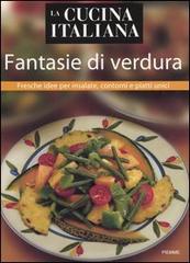 La cucina italiana. Fantasie di verdura edito da Piemme