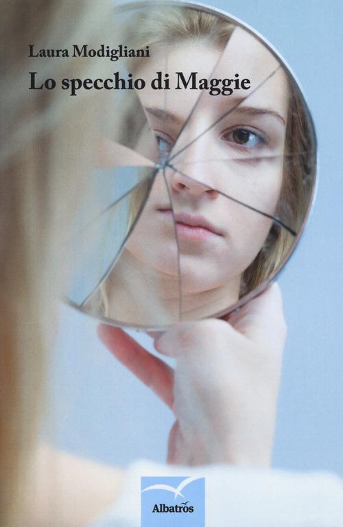 Lo specchio di Maggie di Laura Modigliani edito da Gruppo Albatros Il Filo