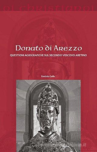 Donato di Arezzo. Questioni agiografiche sul secondo vescovo aretino di Erminio Gallo edito da Il Pozzo di Giacobbe