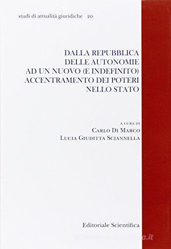 Dalla Repubblica delle autonomie ad un nuovo (e indefinito) accentramento dei poteri nello Stato edito da Editoriale Scientifica