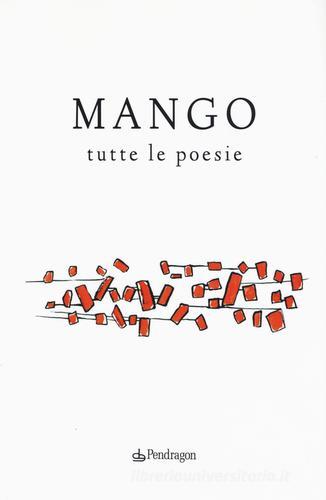 Tutte le poesie di Mango edito da Pendragon