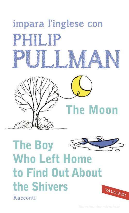 The boy who left home to find out about the shivers. Impara l'inglese con Philip Pullman di Philip Pullman edito da Vallardi A.