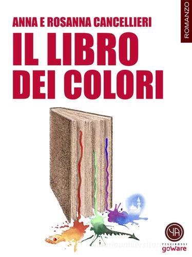 Il libro dei colori di Anna Cancellieri, Rosanna Cancellieri edito da goWare