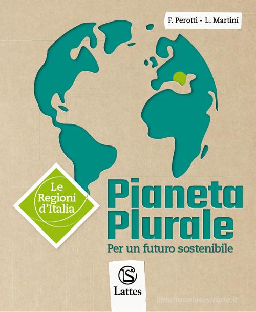 Pianeta plurale. Le regioni d'Italia. Per la Scuola media. Con e-book. Con espansione online di E. Perotti, L. Martini edito da Lattes