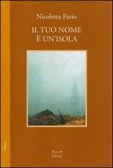 Il tuo nome è un'isola di Nicoletta Fazio edito da Book Editore