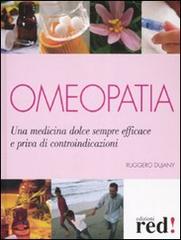 Omeopatia. Una medicina dolce sempre efficace e priva di controindicazioni di Ruggero Dujany edito da Red Edizioni