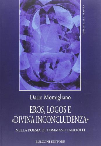 Eros, logos e «divina inconcludenza» nella poesia di Tommaso Landolfi. Con CD-ROM di Dario Momigliano edito da Bulzoni