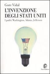 L' invenzione degli Stati Uniti. I padri: Washington, Adams, Jefferson di Gore Vidal edito da Fazi