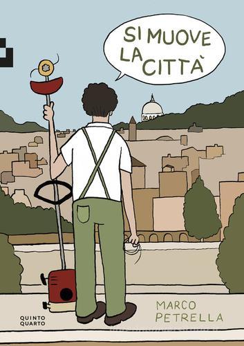 Si muove la città di Marco Petrella edito da Quinto Quarto