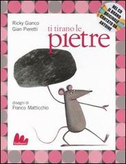 Ti tirano le pietre. Con CD Audio di Ricky Gianco, Gian Pieretti, Franco Matticchio edito da Gallucci