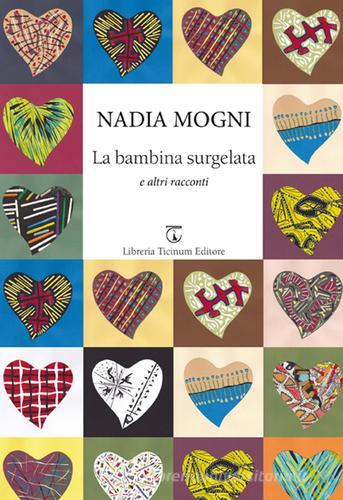 La bambina surgelata e altri racconti di Nadia Mogni edito da Libreria Ticinum