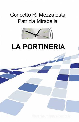 La portineria di Concetto R. Mezzatesta, Patrizia Mirabella edito da Pubblicato dall'Autore