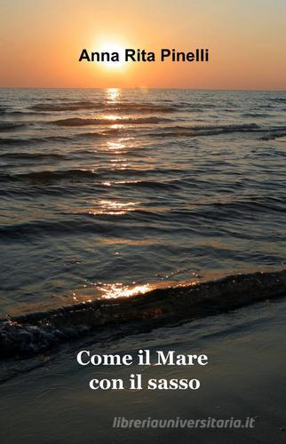 Come il mare con il sasso di Anna R. Pinelli edito da ilmiolibro self publishing