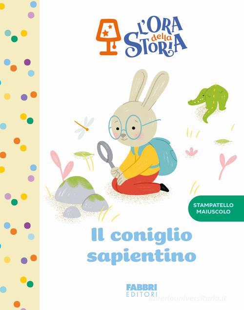 Il coniglio sapientino. L'ora della storia. Ediz. a colori edito da Fabbri