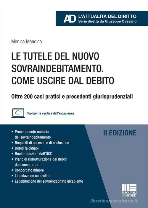Le tutele del nuovo sovraindebitamento. Come uscire dal debito. Oltre 200 casi pratici e precedenti giurisprudenziali. Con tool per la verifica dell'incapienza edito da Maggioli Editore