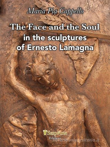 The face and the soul in the sculptures of Ernesto Lamagna di Maria Pia Cappello edito da Sarpiarte