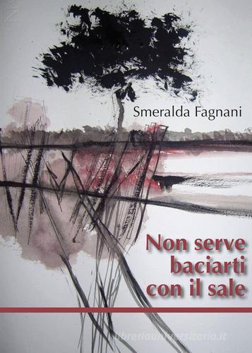 Non serve baciarti con il sale di Smeralda Fagnani edito da Edizioni DivinaFollia