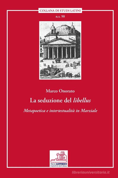 La seduzione del «libellus». «Metapoetica e intertestualità in Marziale» di Marco Onorato edito da Paolo Loffredo