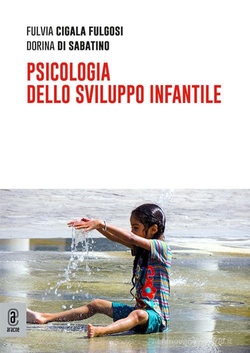 Psicologia dello sviluppo infantile di Fulvia Cigala Fulgosi, Dorina Di Sabatino edito da Aracne (Genzano di Roma)