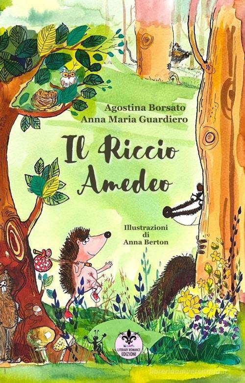Il riccio amedeo. Ediz. illustrata di Agostina Borsato, Anna Maria Guardiero edito da Literary Romance