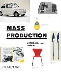 Mass production. Design classics from the age of mass production edito da Phaidon