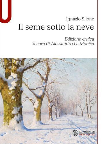 Il seme sotto la neve. Ediz. critica di Ignazio Silone edito da Mondadori Education