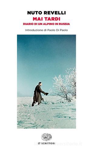 Mai tardi. Diario di un alpino in Russia di Nuto Revelli edito da Einaudi