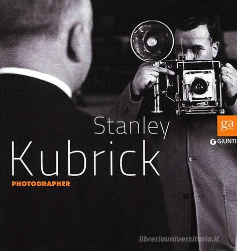 Stanley Kubrick photographer. Ediz. illustrata edito da Giunti Editore