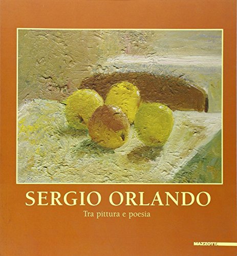 Sergio Orlando. Tra pittura e poesia di Marina Pizziolo, Sergio Orlando edito da Mazzotta