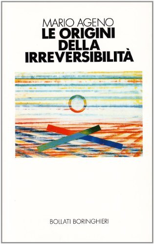 Le origini della irreversibilità di Mario Ageno edito da Bollati Boringhieri
