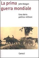 La prima guerra mondiale. Una storia politico-militare di John Keegan edito da Carocci