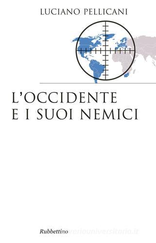 L'Occidente e i suoi nemici di Luciano Pellicani edito da Rubbettino