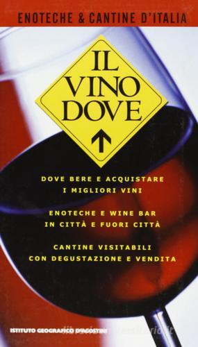 Il Vino dove. Enoteche e cantine edito da De Agostini