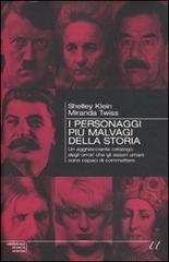 I personaggi più malvagi della storia. Un agghiacciante catalogo degli orrori che gli esseri umani sono capaci di commettere di Shelley Klein, Miranda Twiss edito da Newton Compton