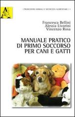 Manuale pratico di primo soccorso per cani e gatti di Francesca Bellini, Alessia Liverini, Vincenzo Rosa edito da Aracne