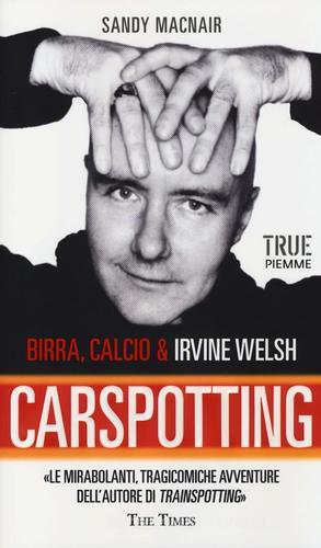 Carspotting. Birra, calcio & Irvine Welsh di Sandy Macnair edito da Piemme