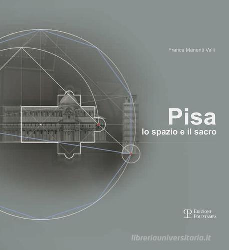 Pisa. Lo spazio e il sacro di Franca Manenti Valli edito da Polistampa