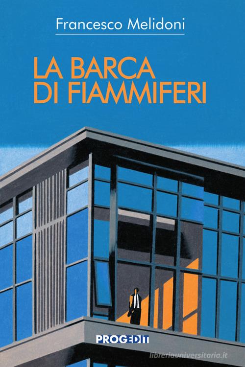 Libro La barca di fiammiferi di Francesco Melidoni Romanzi e racconti di Progedit