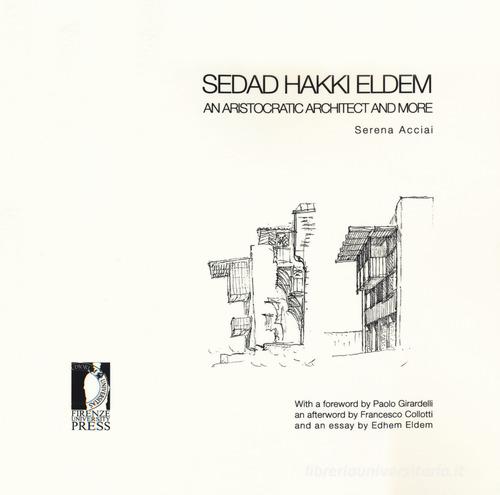 Sedad Hakki Eldem. An aristocratic architect and more di Serena Acciai edito da Firenze University Press