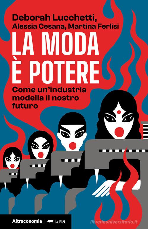 La moda è potere. Come un'industria modella il nostro futuro di Deborah Lucchetti, Martina Ferlisi, Alessia Cesana edito da Altreconomia