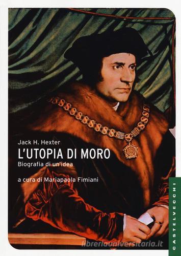 L' utopia di Moro: biografia di un'idea di Jack H. Hexter edito da Castelvecchi