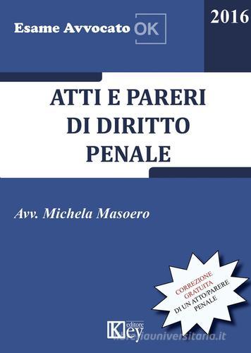 Atti e pareri di diritto penale (2016) di Michela Masoero edito da Key Editore